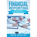 Financial Reporting: The Ultimate Guide to Creating Financial Reports and Performing Financial Analysis