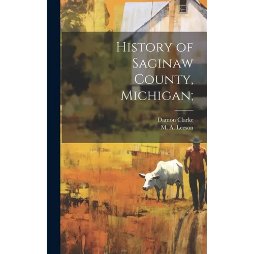History of Saginaw County, Michigan;
