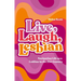 Live, Laugh, Lesbian: Navigating Life as a Lesbian in the 21st Century
