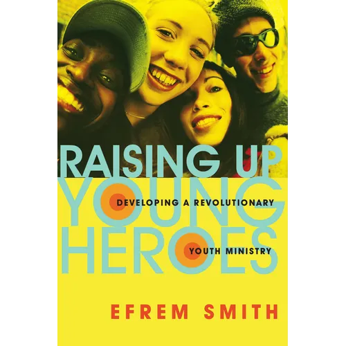 Raising Up Young Heroes: Developing a Revolutionary Youth Ministry