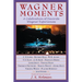 Wagner Moments: A Celebration of Favorite Wagner Experiences