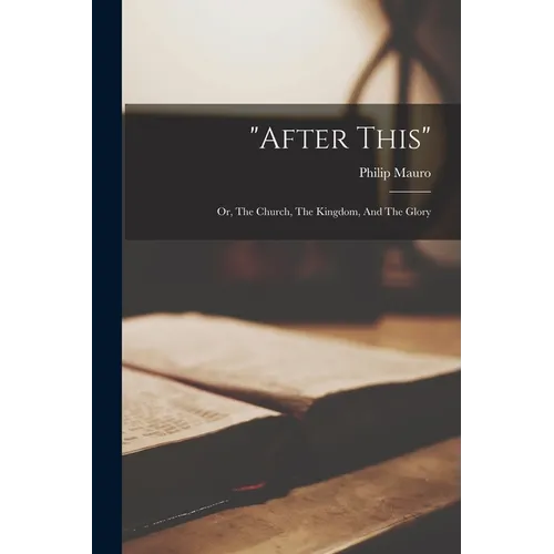 "after This": Or, The Church, The Kingdom, And The Glory