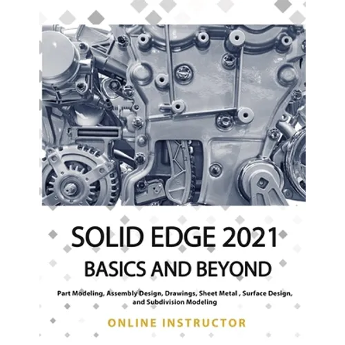 Solid Edge 2021 Basics and Beyond: Black & White