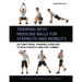 Training with Medicine Balls for Strength and Mobility: 40 Functional Training Exercises to Build Muscle and Stay Limber