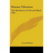 Human Vibration: The Mechanics of Life and Mind 1926