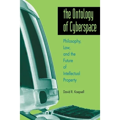 Ontology of Cyberspace: Philosophy, Law, and the Future of Intellectual Property