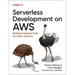 Serverless Development on AWS: Building Enterprise-Scale Serverless Solutions