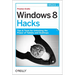 Windows 8 Hacks: Tips & Tools for Unlocking the Power of Tablets and Desktops