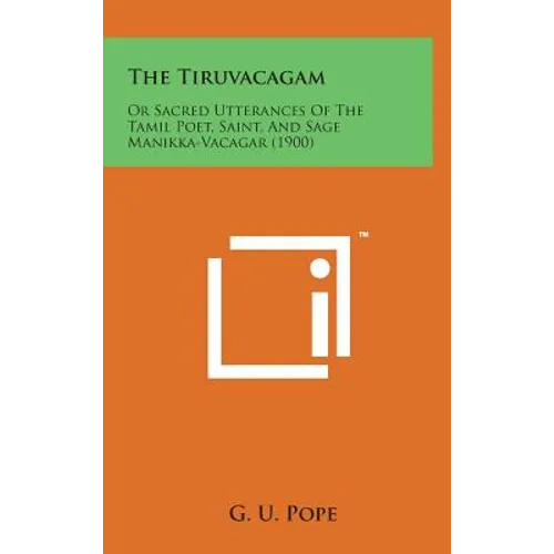 The Tiruvacagam: Or Sacred Utterances of the Tamil Poet, Saint, and Sage Manikka-Vacagar (1900)