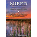 Mired: Life in the Swamp - Ruminations on the Irrelevance of Truth in an Age of Unreason, Lies, and Killer Pandemics