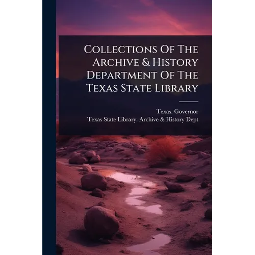 Collections Of The Archive & History Department Of The Texas State Library
