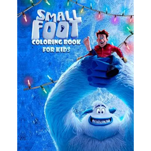 Small Foot Coloring Book for Kids: Color Your Favourite Characters from the Small Foot Movie! (Migo, Meechee, Percy, Kolka, Gwangi and Others)