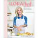 The Lorafied Cookbook: Easy Recipes and Budget-Friendly Hacks to Feed the Whole Family