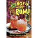 It's No Fun Without Rum!: 50 Fabulous Recipes for Rum-Based Cocktails, from Mai Tai to Mojito
