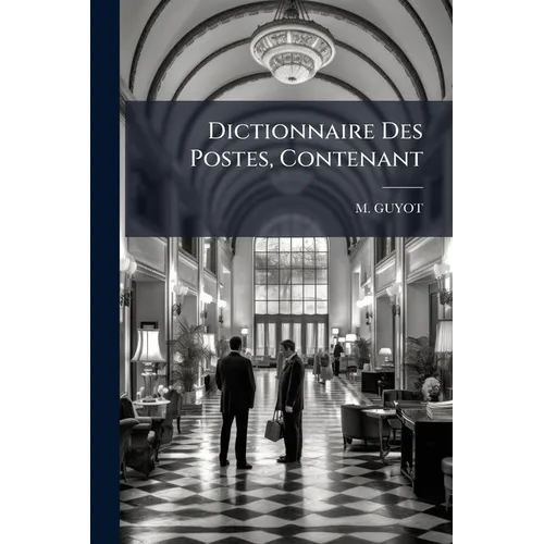 Dictionnaire Des Postes, Contenant