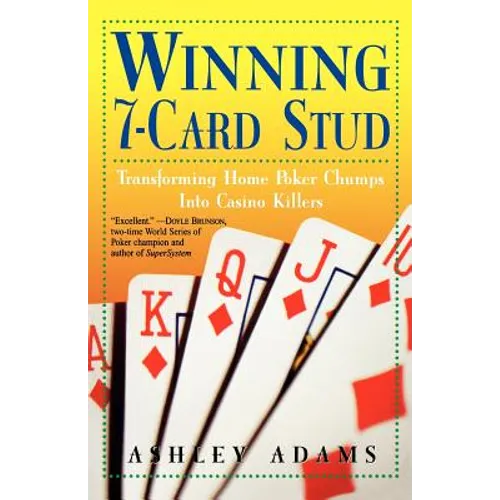 Winning 7-Card Stud: Transforming Home Game Chumps Into Casino Killers