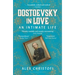 Dostoevsky in Love: An Intimate Life