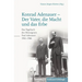 Konrad Adenauer - Der Vater, Die Macht Und Das Erbe: Das Tagebuch Des Monsignore Paul Adenauer 1961-1966. 2. Auflage