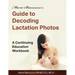 Marie Biancuzzo's Guide to Decoding Lactation Photos: A Continuing Education Workbook 1st Ed