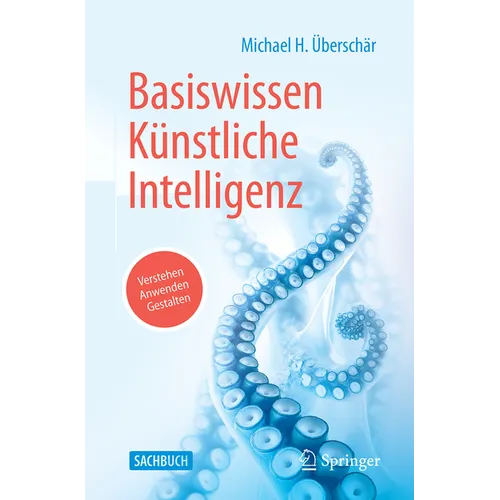 Basiswissen Künstliche Intelligenz: Verstehen - Anwenden - Gestalten