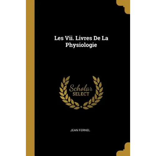Les Vii. Livres De La Physiologie