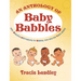 An Anthology of Baby Babbles: Beautiful Affirmations for Babies, now and the Years ahead.
