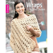 Wraps by the Dozen--From Dressy to Casual, Show Your Style with Cozy, Fashionable Wraps