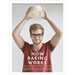 How Baking Works: And What to Do When It Doesn't