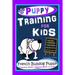 Puppy Training for Kids, Dog Care, Dog Behavior, Dog Grooming, Dog Ownership, Dog Hand Signals, Easy, Fun Training * Fast Results, French Bulldog Pupp