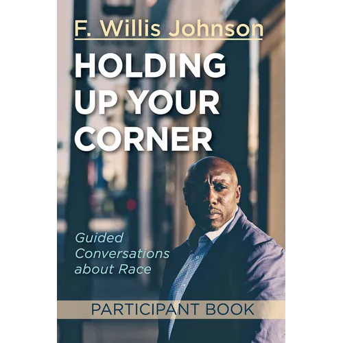 Holding Up Your Corner Participant Book: Guided Conversations about Race