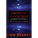 Grokking Algorithms: Advanced Methods to Learn and Use Grokking Algorithms and Data Structures for Programming