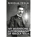 My Inventions: The Autobiography of Nikola Tesla: The Autobiography of Nikola Tesla by Nikola Tesla
