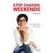 Stop Chasing Weekends: Find the right work-life balance and win your life back!