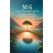 365 Affirmations: Cultivating Mindfulness, Motivation and Success