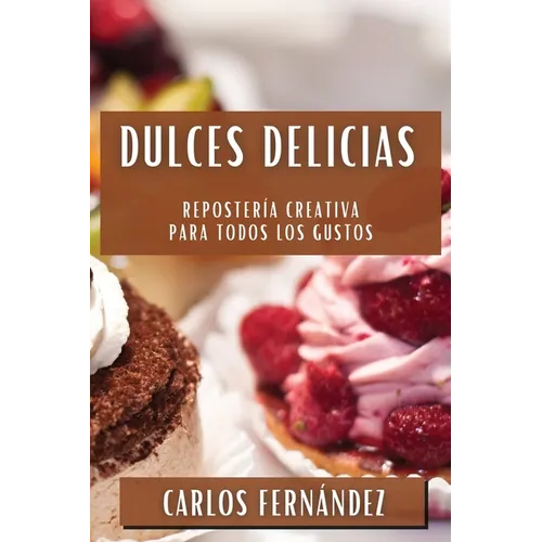 Dulces Delicias: Repostería Creativa para Todos los Gustos