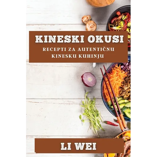 Kineski Okusi: Recepti za Autentičnu Kinesku Kuhinju