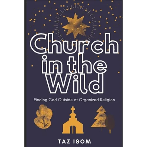 Church in the Wild: Finding God Outside of Organized Religion