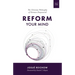 Reform Your Mind: The Philosophy of Herman Dooyeweerd