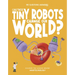 Can These Tiny Robots Change Our World?: Discover the Science Behind Nanotechnology