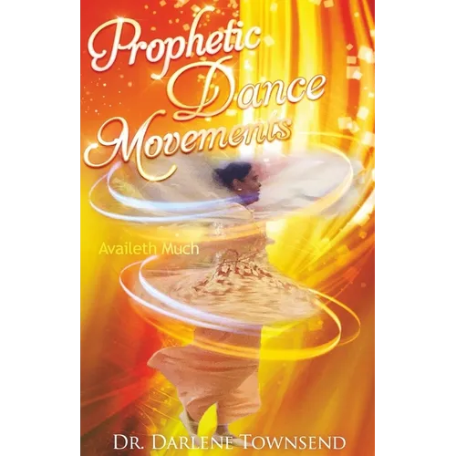Prophetic Dance Movements: Availeth Much