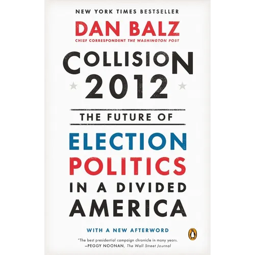 Collision 2012: The Future of Election Politics in a Divided America