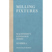 Milling Fixtures - Machinery's Reference Series - Number 4