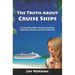 The Truth About Cruise Ships: A Cruise Ship Officer Survives the Work, Adventure, Alcohol, and Sex of Ship Life
