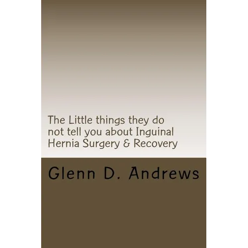 The Little things they do not tell you about Iguinal Hernia Surgery & Recovery
