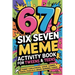 6-7! SIX SEVEN Meme Activity Book for Tweens & Teens: Funny Challenges, Logic Games, Travel Puzzles & Brain-Burning Chaos