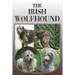 The Irish Wolfhound: A Complete and Comprehensive Owners Guide To: Buying, Owning, Health, Grooming, Training, Obedience, Understanding and