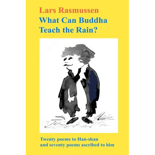 What Can Buddha Teach the Rain?: Twenty Poems to Han-shan and Seventy Poems Ascribed to Him