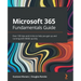 Microsoft 365 Fundamentals Guide: Over 100 tips and tricks to help you get up and running with M365 quickly
