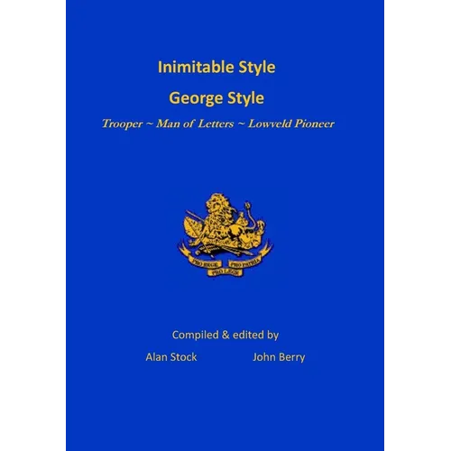 Inimitable Style - George Style: Trooper Man of Letters Lowveld Pioneer