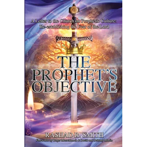 The Prophet's Objective: A Letter to the Church on the Prophetic Culture: Re-establishing the Fear of the Lord